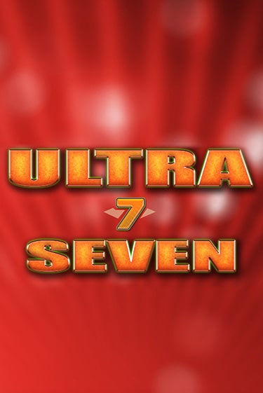 Ultra Seven - играть онлайн | Казино Cristal Palace бесплатно